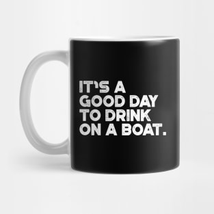 It's A Good Day To Drink On A Boat White Cruise Vacation Mug